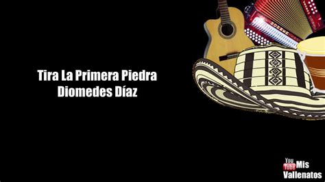 Tira La Primera Piedra Diomedes Díaz Letra Karaoke YouTube