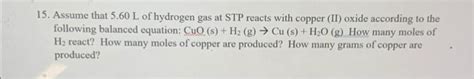 Solved 15 Assume That 5 60 L Of Hydrogen Gas At STP Reacts Chegg