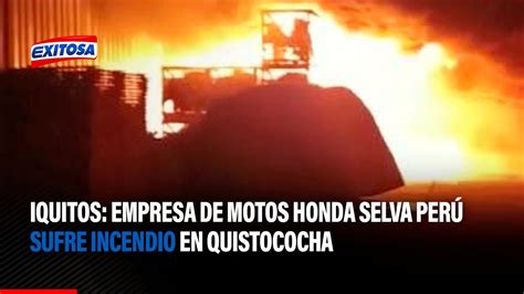 Iquitos Empresa Honda Selva Per Sufre Incendio En Quistococha Youtube