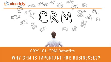 CRM 101 Benefits Of CRM Why CRM Is Important For Businesses Cloudely