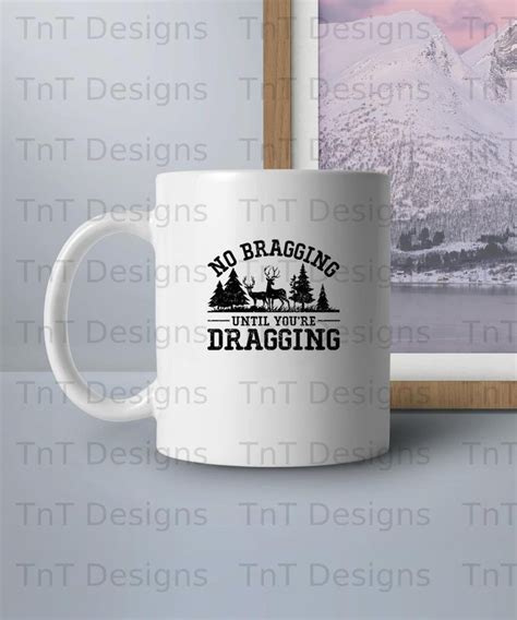 No Bragging Until Your Dragging Funny Deer Hunting Digital Png File