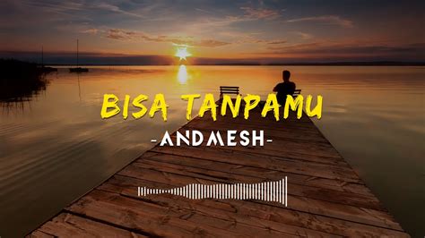 BISA TANPAMU ANDMESH LIRIK YouTube