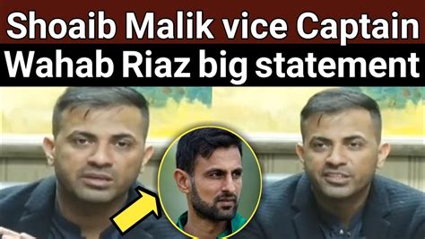 Wahab Riaz Big Statment About Shoaib Malik Shoaib Malik Comeback In