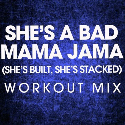 She's A Bad Mama Jama (She's Fit, She's Stacked) - Single Songs ...