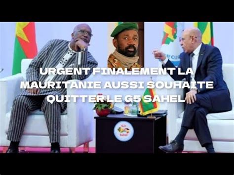 Bravo Colonel Assimi Goita La Mauritanie Aussi Veut Quitter Le G Sahel