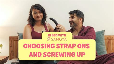 Choosing Strap Ons And Screwing Up In Bed With Sangya YouTube