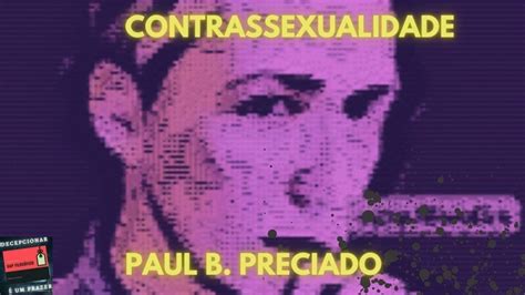 Paul B Preciado I Contrassexualidade I Gap Filosófico Youtube