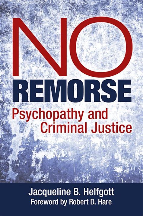 No Remorse: Psychopathy and Criminal Justice: Jacqueline B. Helfgott ...