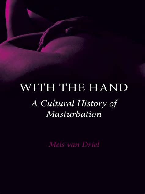 Van Driel Mels With The Hand A Cultural History Of Masturbation