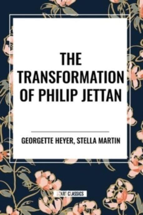 The Transformation of Philip Jettan Heyer Georgette 교보문고