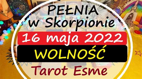 Pełnia i zaćmienie księżyca w Skorpionie 16 05 2022 Wolność