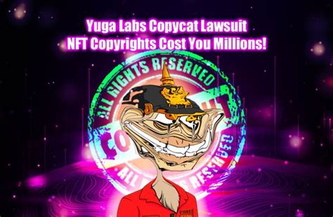 Yuga Labs Copycat Lawsuit Nft Copyrights Cost You Millions