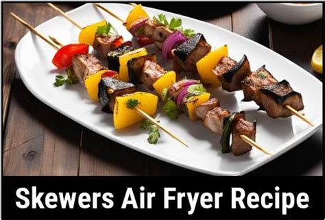 The Ultimate Guide To Skewers Air Fryer Recipes