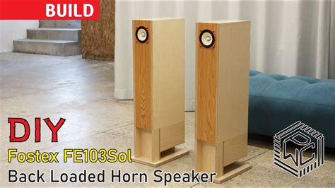 Fostex Fe Sol Back Loaded Horn Speaker Build