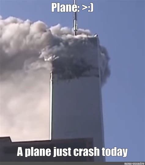 Meme: "Plane: >:) A plane just crash today" - All Templates - Meme ...