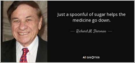 Richard M Sherman Quote Just A Spoonful Of Sugar Helps The Medicine