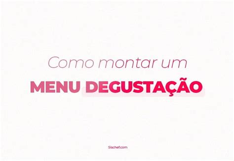 Como Montar Um Menu Degustação Sischef