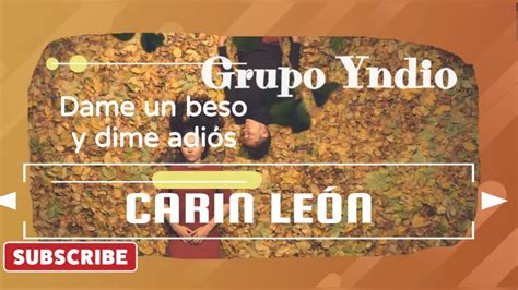 Dame Un Beso Y Dime Adi S Carin Le N Ft Grupo Yndio Youtube Music