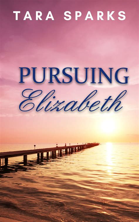 Pursuing Elizabeth A Billionaire Sweet Romantic Suspense Novel By Tara