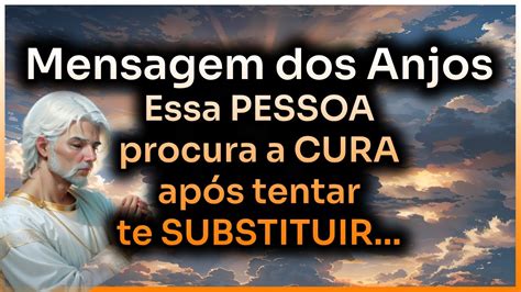 Mensagem dos Anjos Essa PESSOA procura a CURA após tentar te