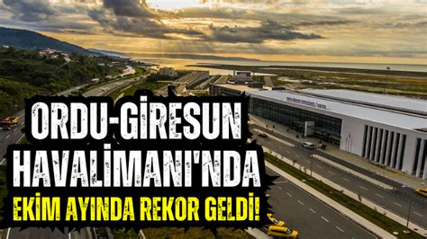 Ordu Giresun Havaliman Nda Ekim Ay Nda Rekor U U Yeni