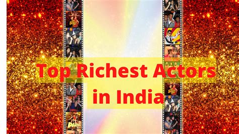 Top Richest Actors In India Net Worth Breakthrough Role And