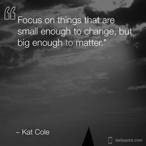 Focus On Things That Are Small Enough To Change But Big Enough To