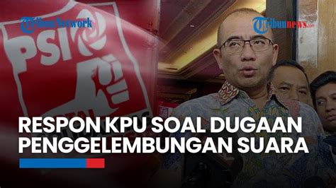 Soal Dugaan Penggelembungan Suara Psi Kpu Kalau Ada Salah Hitung