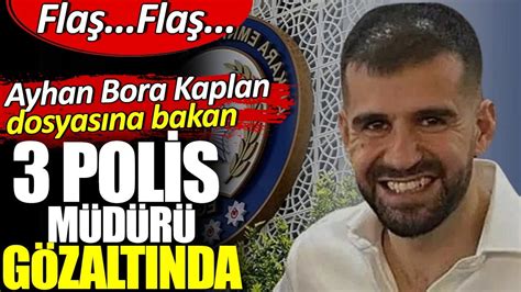 Fla Fla Ayhan Bora Kaplan Dosyas Na Bakan Polis M D R G Zalt Nda