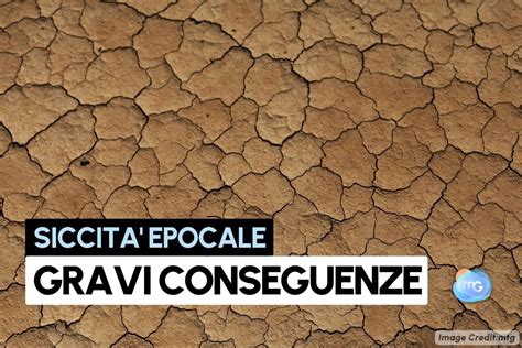 Meteo Siccit Epocale Pesantissime Conseguenze Nel Lungo Periodo Con