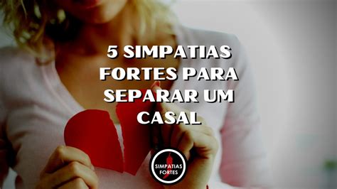 Simpatia para separar casal 5 opções para escolher