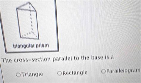 Solved Triangular Prism The Cross Section Parallel To The Base Is A