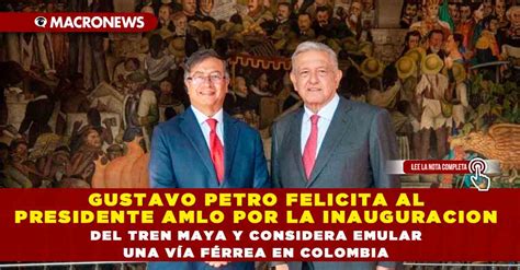 Gustavo Petro Felicita Al Presidente Amlo Por La Inauguracion Del Tren