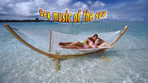 Sex Music Of The Sea Relax YouTube