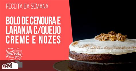 HÁ ALGUÉM MAIS GULOSA DO QUE EU BOLO DE CENOURA E LARANJA QUEIJO