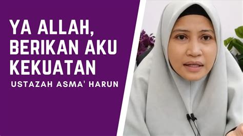 YA ALLAH BERIKAN AKU KEKUATAN USTAZAH ASMA HARUN YouTube