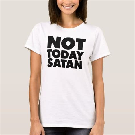 Not today Satan T-Shirt | Zazzle