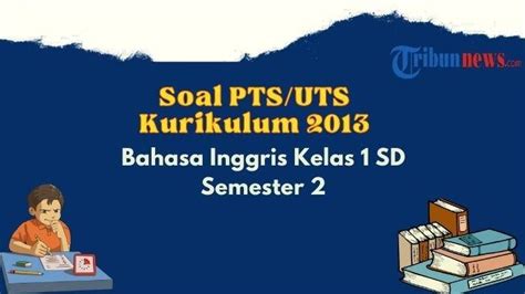 40 Contoh Soal PTS UTS Bahasa Inggris Kelas 1 Semester 2 K13 Dan Kunci