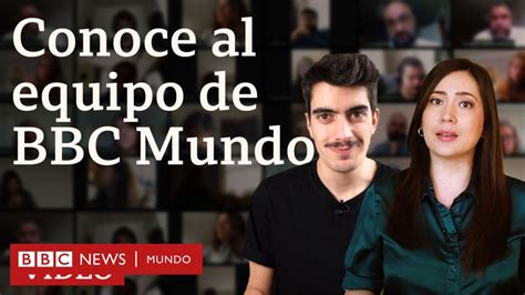 ¿cómo Es El Equipo De Bbc Mundo Bbc News Mundo