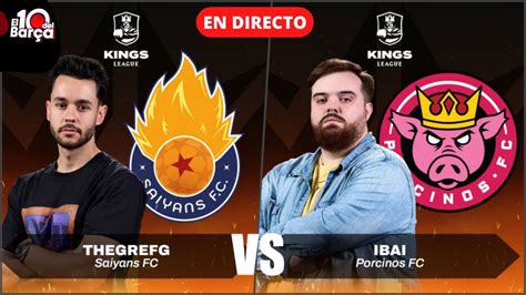 SAIYANS Vs PORCINOS THE GREFG Vs IBAI LLANOS Comienza La KINGS