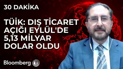 30 Dakika TÜİK Dış Ticaret Açığı Eylül de 5 13 Milyar Dolar Oldu