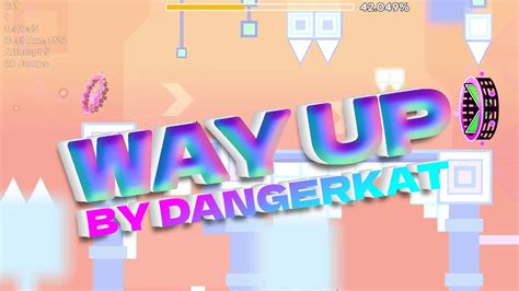 Way Up By DangerKat Geometry Dash YouTube