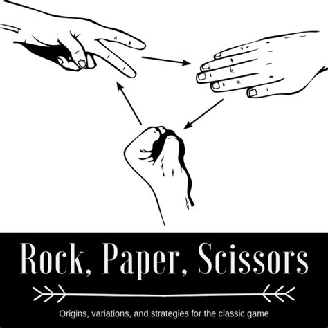 Rock, Paper, Scissors: Origins, Variations, and Strategies - HobbyLark ...