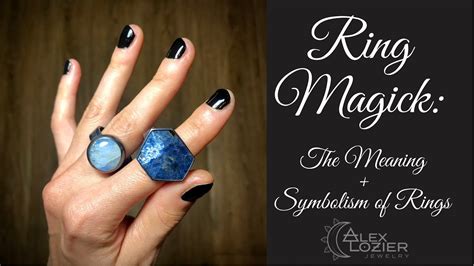 Ring Magick The Meaning Symbolism Of Rings Youtube