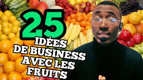 25 IDÉES DE BUSINESS AVEC LES FRUITS À NE PAS RATER YouTube