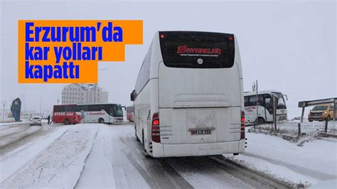 Erzurum Da Yollar Kapand