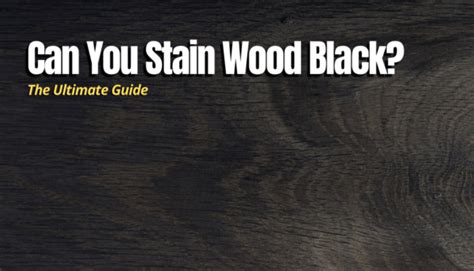 Can You Stain Wood Black Step By Step Guide Furniture Flippa