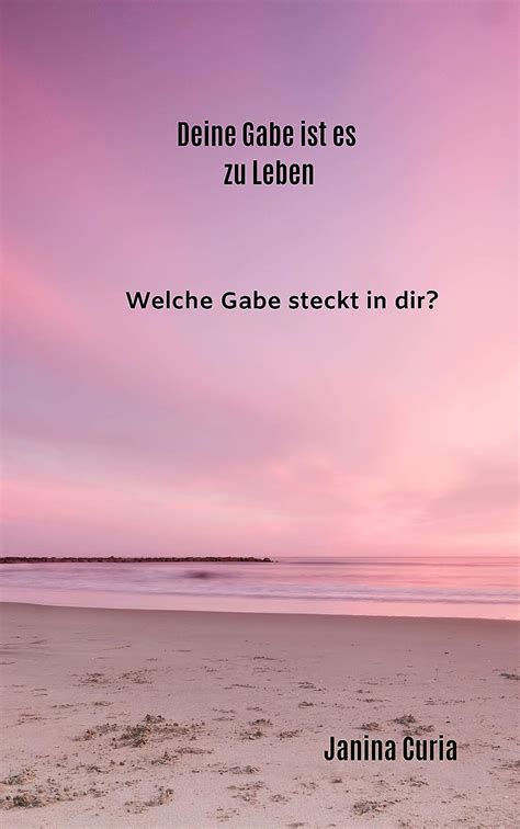 Deine Gabe Ist Es Zu Leben Welche Gabe Steckt In Dir EBook Curia