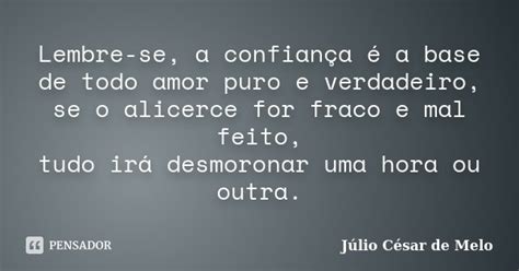 Lembre Se A Confiança é A Base De Julio César De Melo Pensador