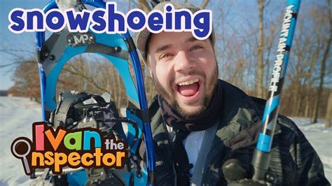 Snowshoeing for Kids with Ivan the Inspector! - YouTube